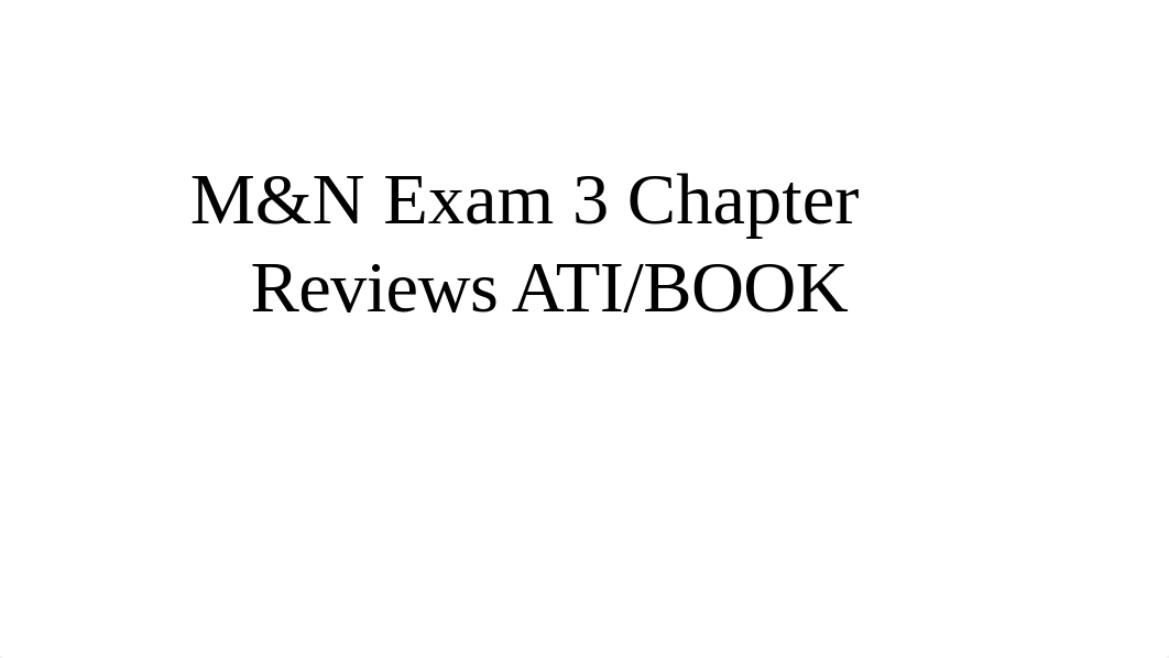 M&N Exam 3 Book&ATI info.pptx_d03ndz9lury_page1