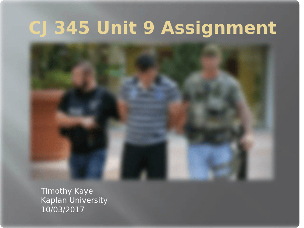 CJ 345 Kaye, Timothy Unit 9 Assignment.pptx_d0jjcc1zv9h_page1