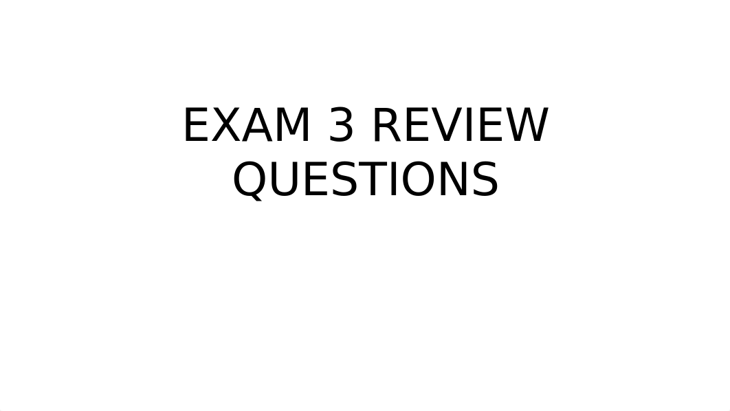 EXAM 3 REVIEW QUESTIONS.pptx_d0n6mjx3t87_page1