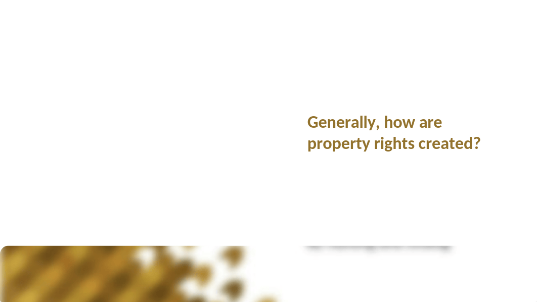 LAWS504 Class 03b Generally, how are property rights created AC (1).pptx_d0s4war7g4o_page2