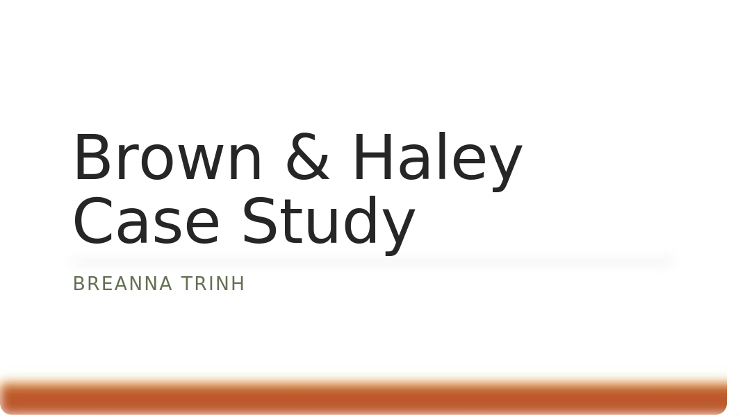 Brown & Haley Case Study - Breanna Trinh.pptx_d0vz6dhzhls_page1