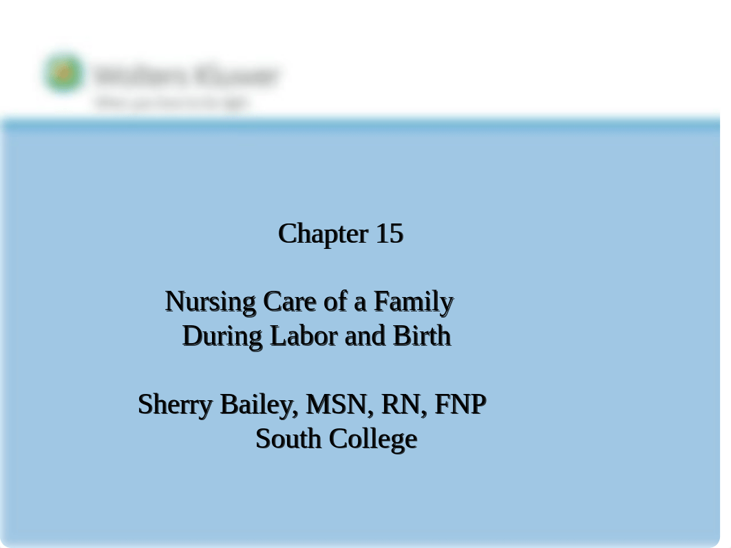 Exam 3- Chapter 15 Nursing Care of a Family During Labor and Birth Student.pptx_d16d7wye1s8_page1