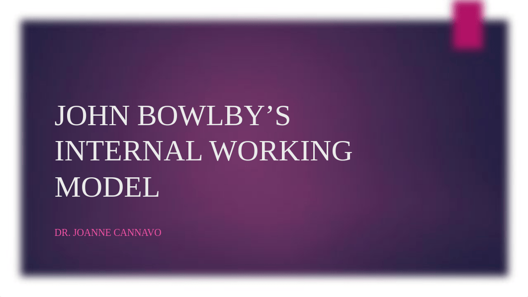 JOHN BOWLBY Internal Working Model PPT_Cannavo.pptx_d1a0suy4rz2_page1