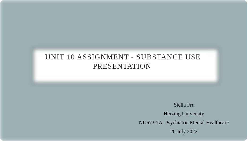 Unit 10 Assignment - Substance Use Presentation .pptx_d1en2pt3g85_page1