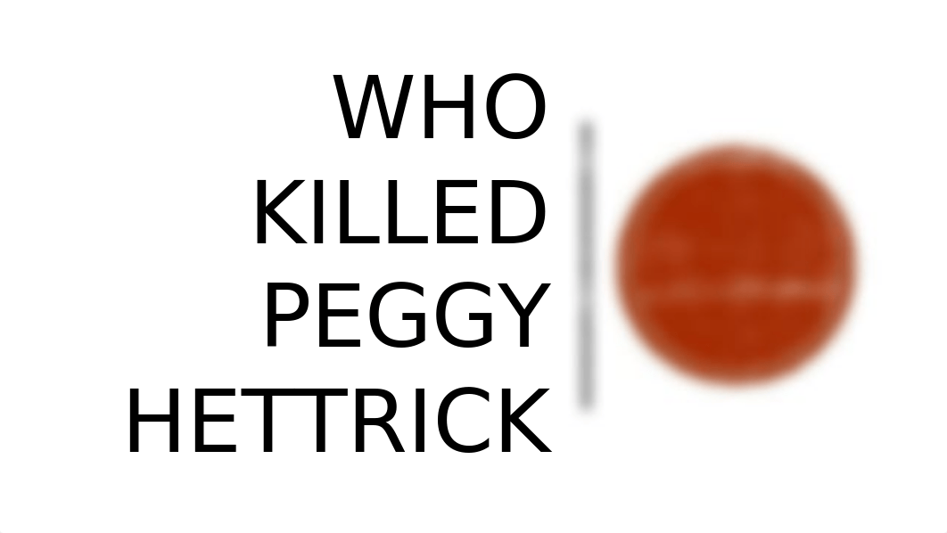 Who Killed Peggy Hettrick.pptx_d1k2p7lappt_page1