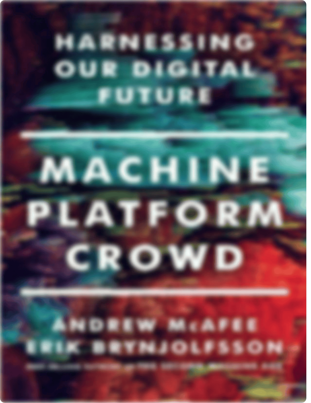 Machine, Platform, Crowd Harnessing Our Digital Future by Andrew McAfee Erik Brynjolfsson (z-lib.org_d1rib2ulbxp_page1