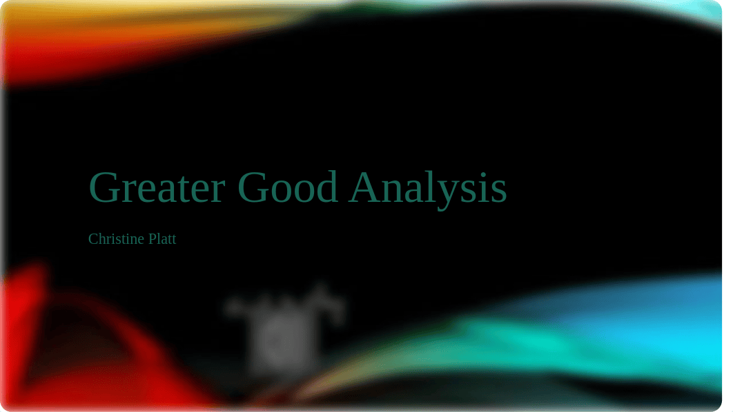 Greater Good Analysis - PowerPoint - Christine Platt.pptx_d24t4wwt6pt_page1