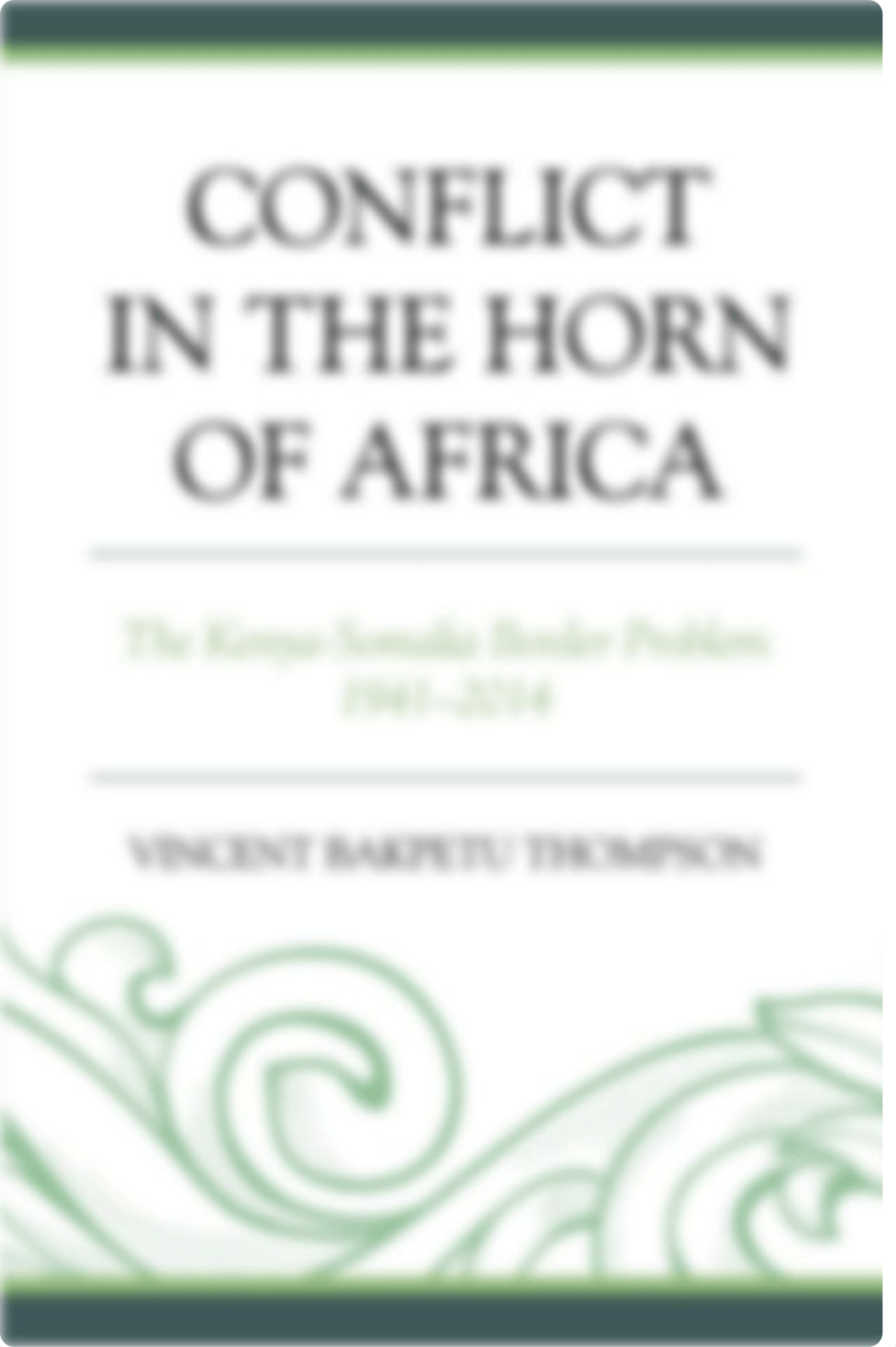 Conflict in the Horn of Africa The Kenya-Somalia Border Problem 1941-2014 by Vincent Bakpetu Thompso_d2e8v5xyf2f_page1