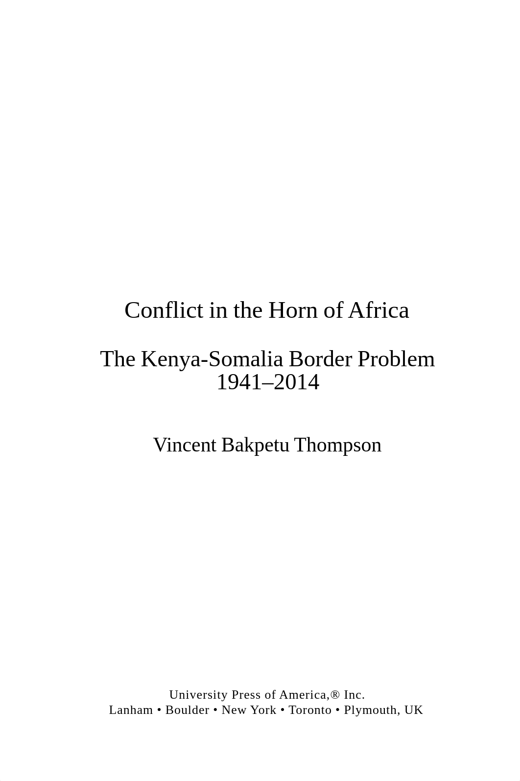 Conflict in the Horn of Africa The Kenya-Somalia Border Problem 1941-2014 by Vincent Bakpetu Thompso_d2e8v5xyf2f_page2