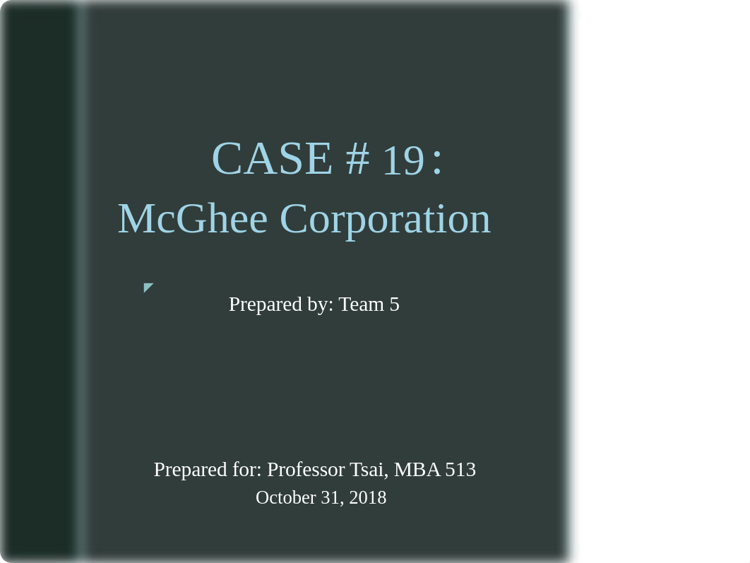 Team#5_Case 19_F18_McGhee Corp.pptx_d2q8ydp5sx8_page1