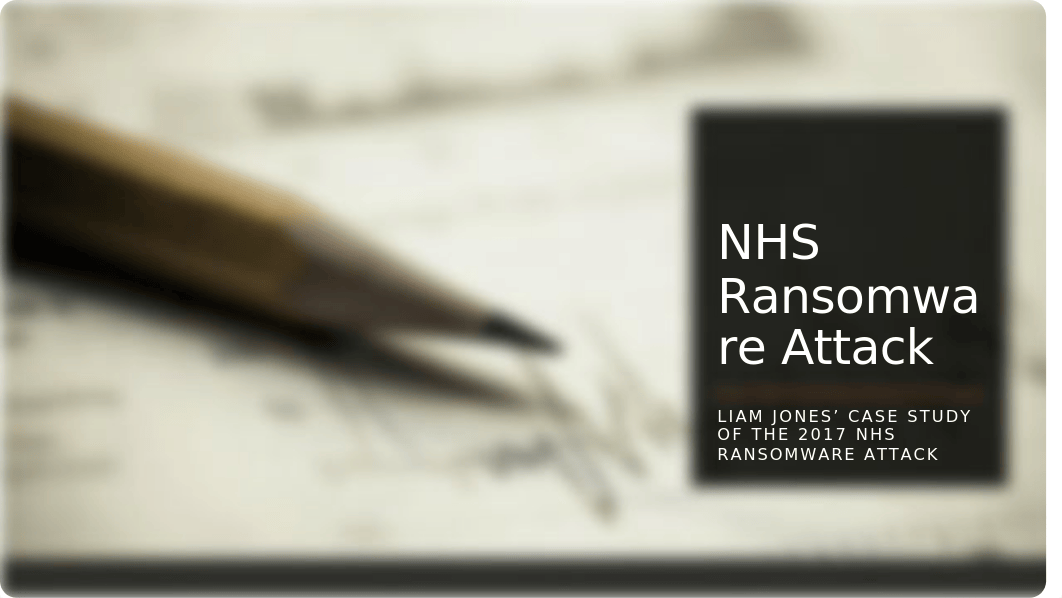 NHS Ransomware Attack - Case Study .pptx_d2qt1g6or4q_page1