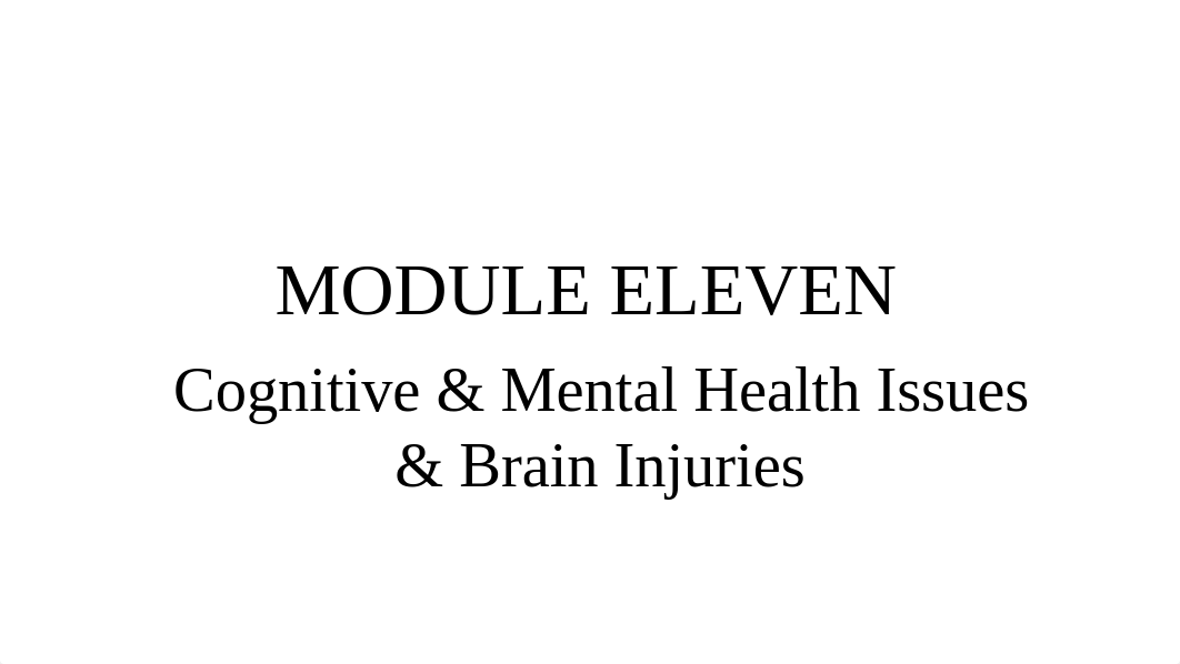 MODULE 11 Cognitive _ Mental Health Issues _ Brain Injuries.pptx_d2skvma9n6v_page1