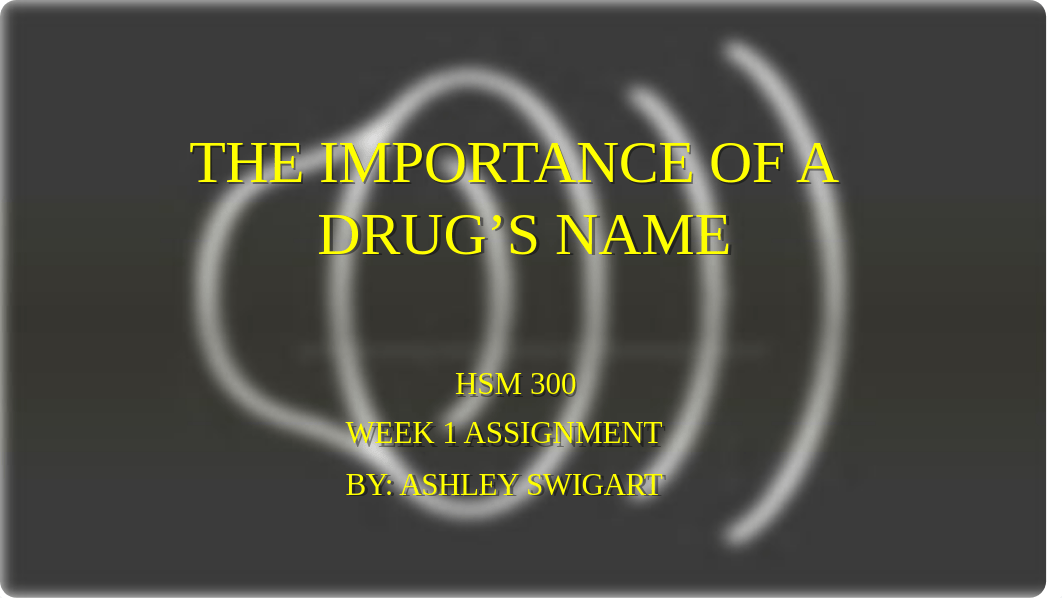 HSM 300_Swigart_Week 1 Assignment_The Importance of a Drug's Name.pptx_d33kswaggn5_page1