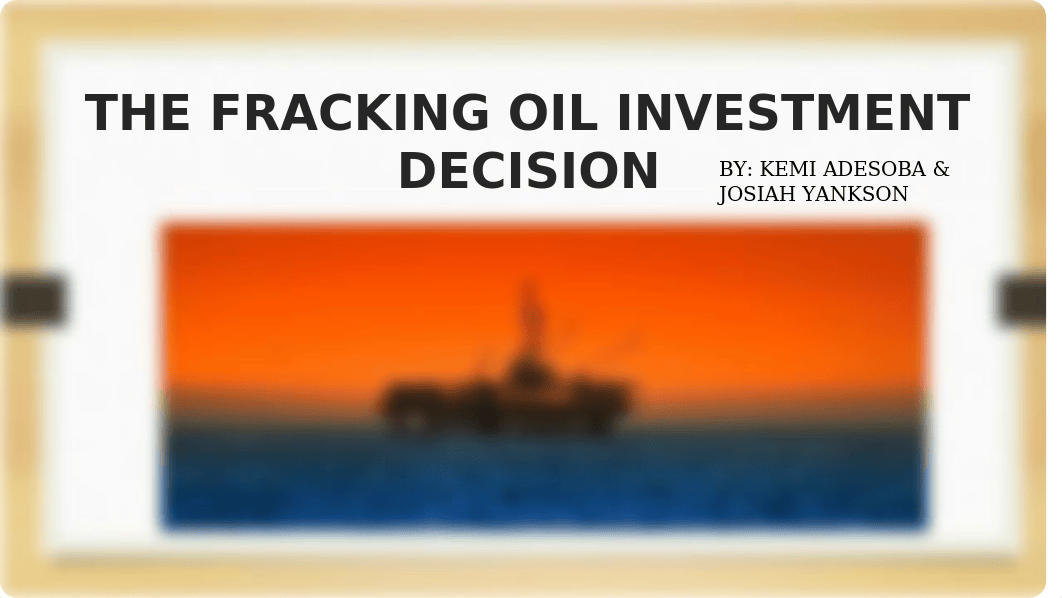 THE FRACKING OIL INVESTMENT DECISION-PPT.pptx_d35p0g0ee7w_page1