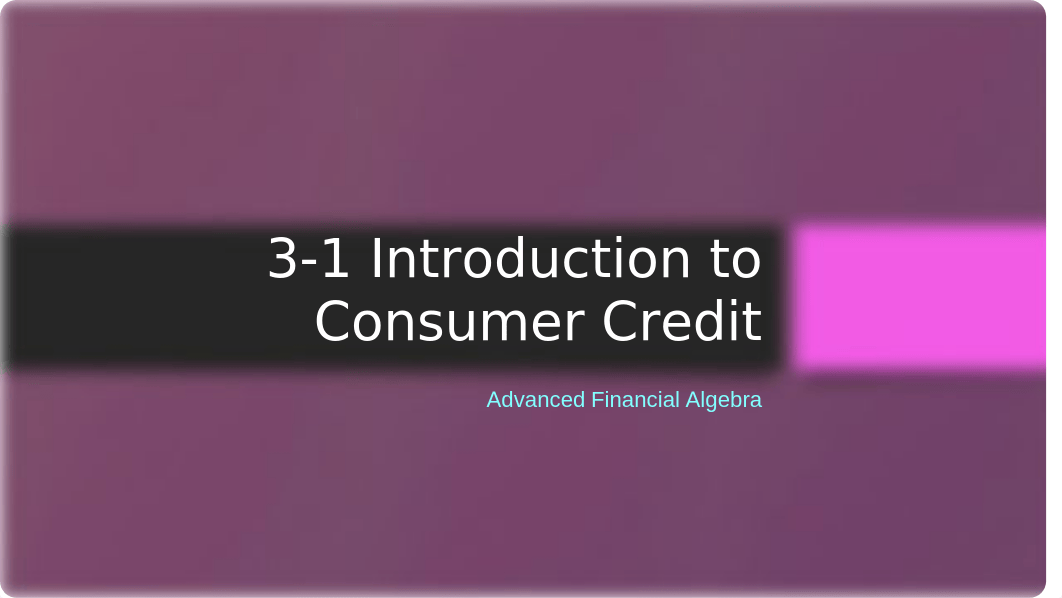 3-1 Introduction to Consumer Credit (1).pptx_d39fxhf3z93_page1