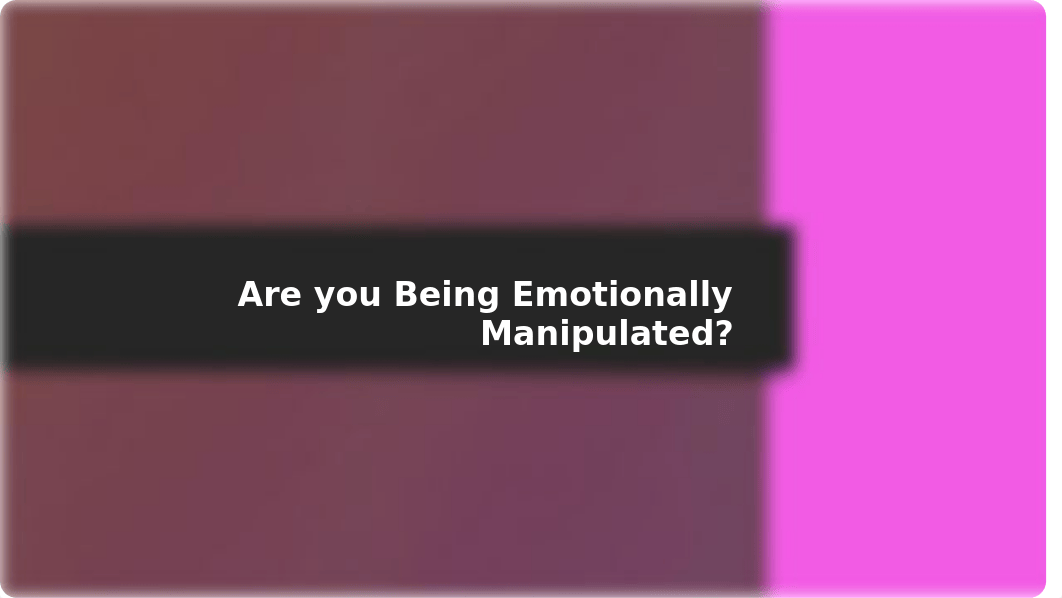 8c. Are You Being Emotionally Manipulated.pptx_d3dpu2hj7yu_page1