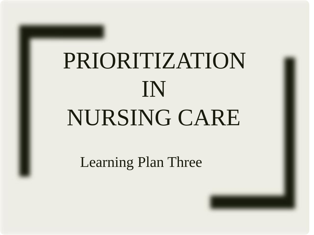 Learning Plan Three - Prioritization in Nursing Care, student view copy.pptx_d3fk5ukz35r_page1