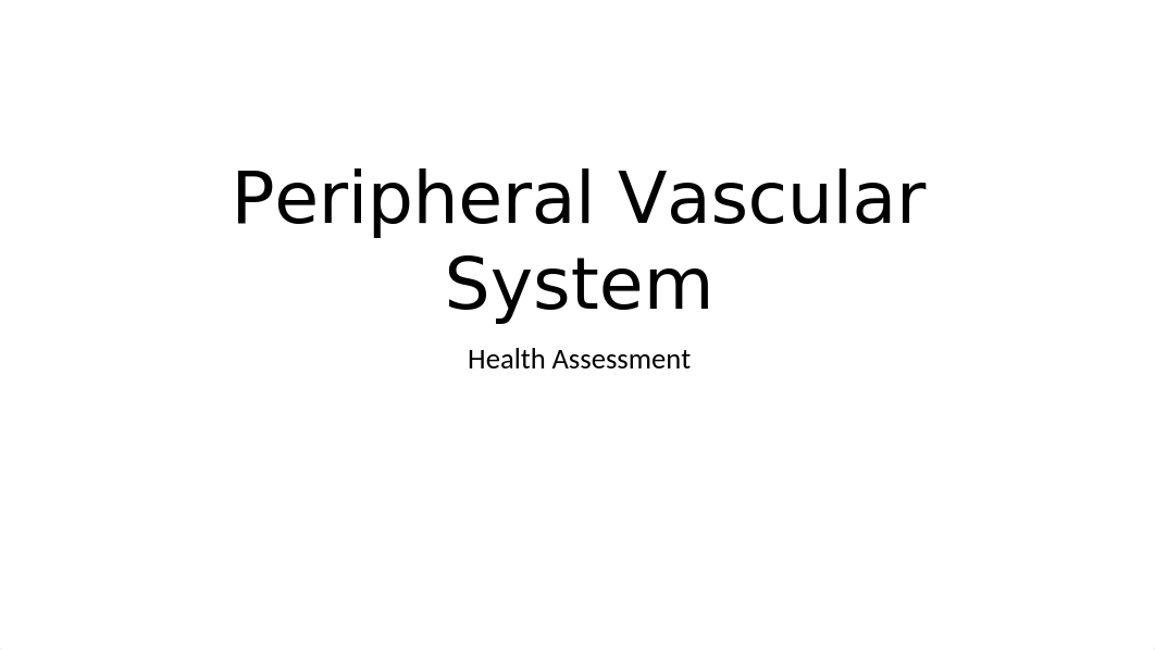 Peripheral Vascular System - Health Assessment.pptx_d3lzq1o8lkh_page1