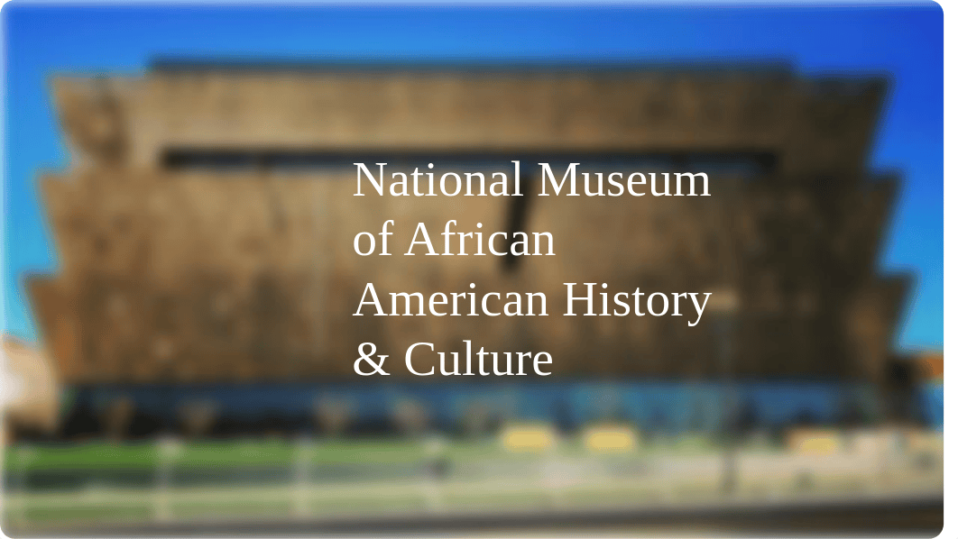 National Museum of African American History & Culture.pptx_d3n8s3tjsjw_page1