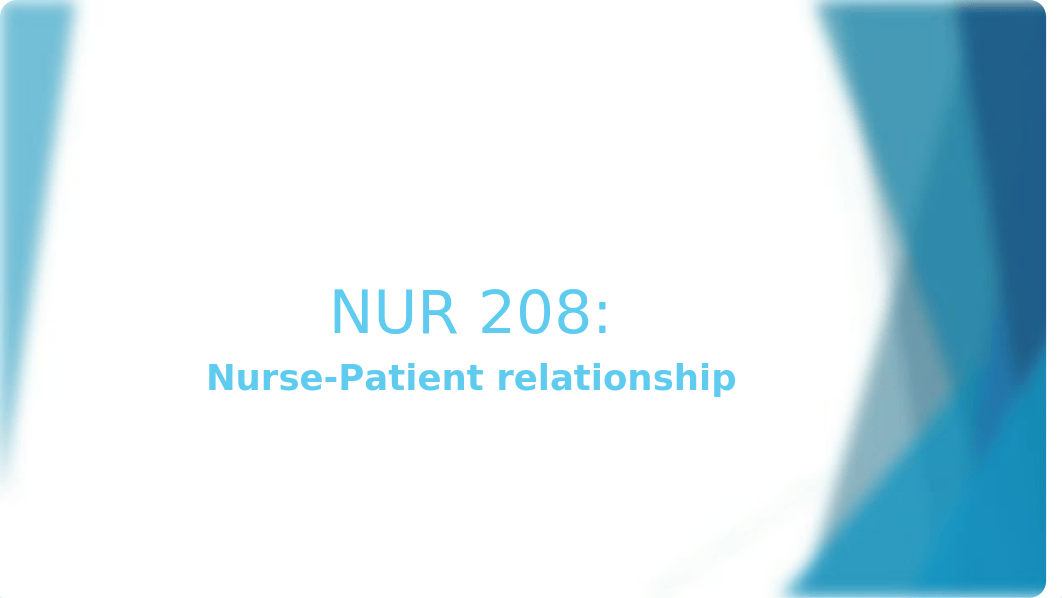 NUR208 Topic 3_Nurse patient Relationship_A(1) (1).pptx_d4bnpgb7rzl_page1