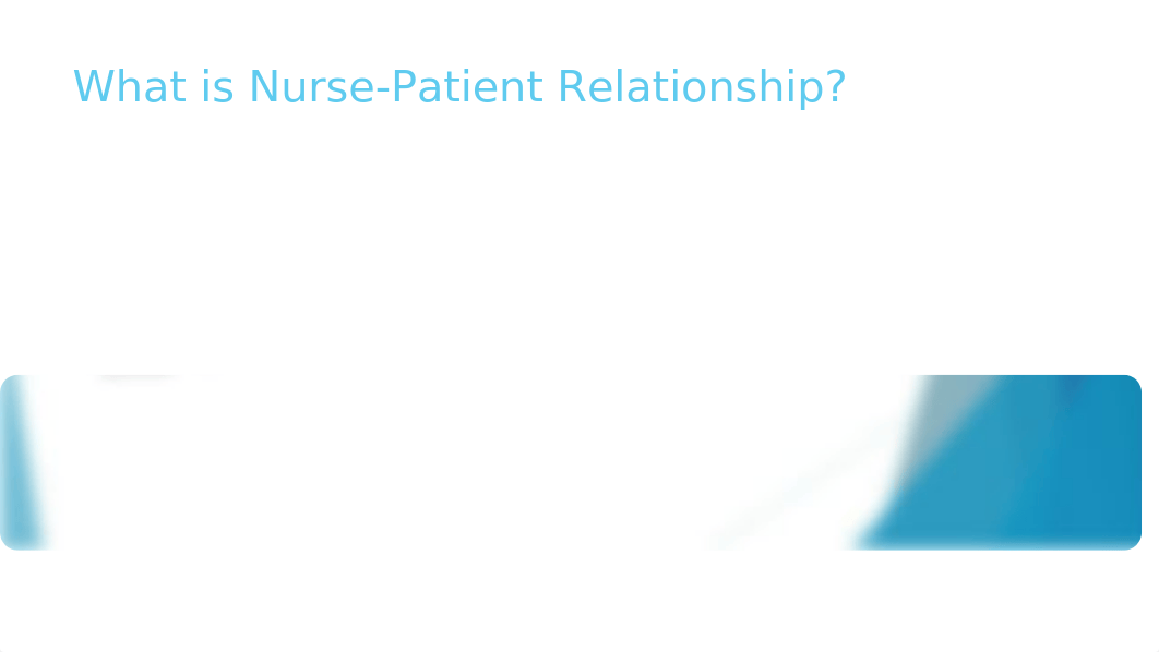 NUR208 Topic 3_Nurse patient Relationship_A(1) (1).pptx_d4bnpgb7rzl_page4