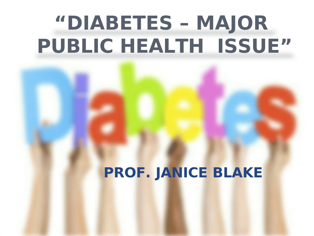 DIABETES - MAJOR  PUBLIC HEALTH  ISSUE PROF J. BLAKE.pptx_d4bysnb70nk_page1