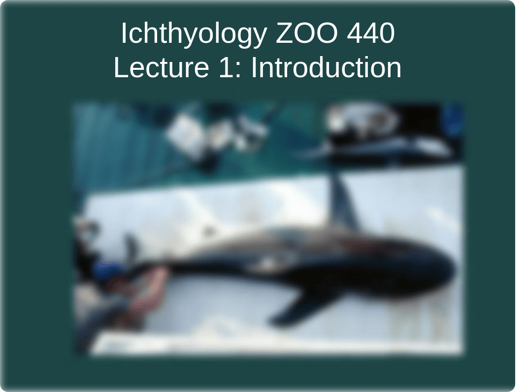 ZOO 440 Lecture 1 Introduction to Ichthyology (1).pptx_d4dvove5kzh_page1