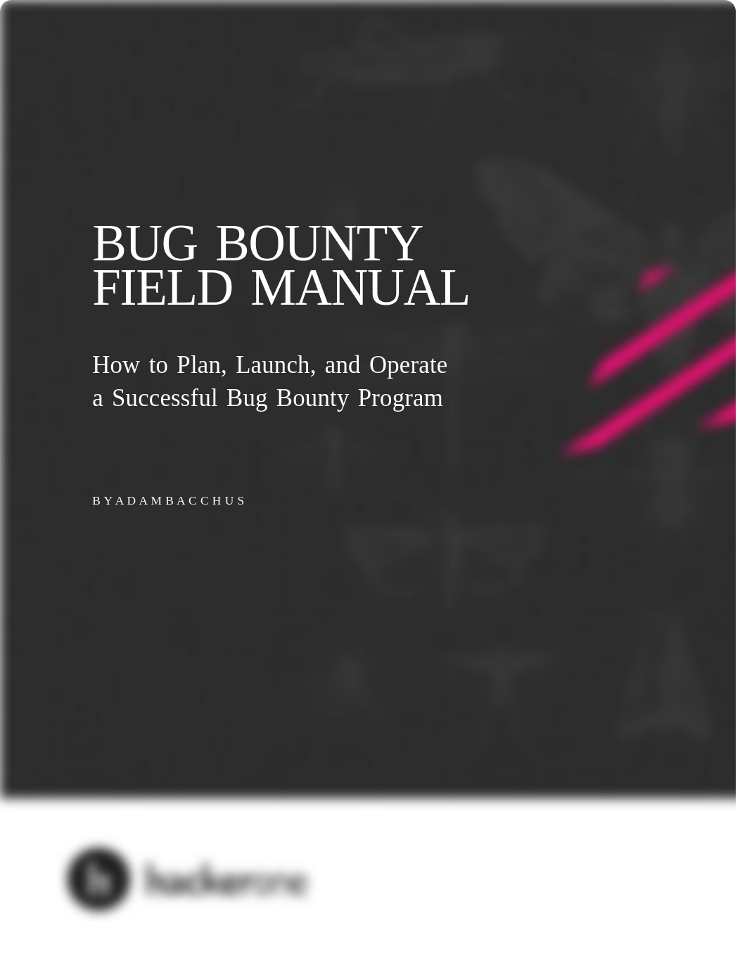 Bug Bounty Field Manual - How to Plan, Launch and Operate a Successful Bug Bounty Program (hackerone_d4ywj83bp30_page1