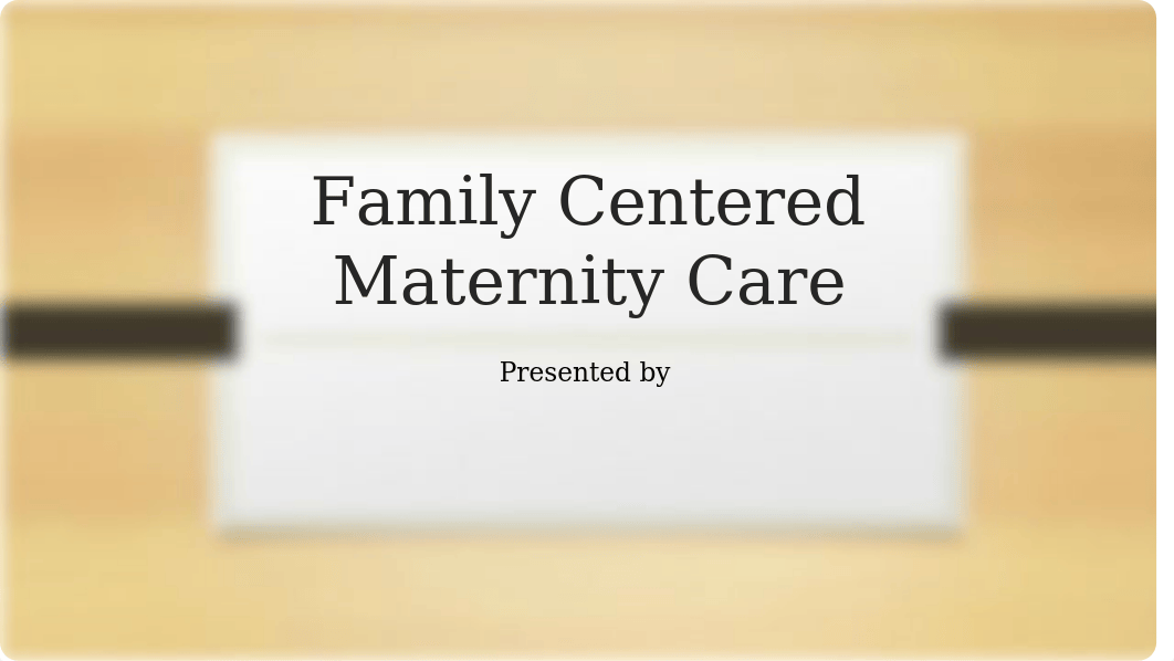 Family Centered Maternity Care pptx  Sample 6-17-15.pptx_d589m5moyz6_page1