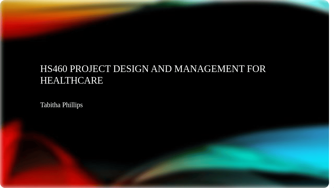 HS460 Project Design and management for healthcare_unit9assignement.pptx_d59961qv3yh_page1