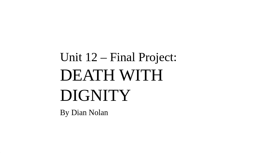 DNolan_Unit 12 - Final Project Death with Dignity Power Point.pptx_d5bnlgpfq8f_page1