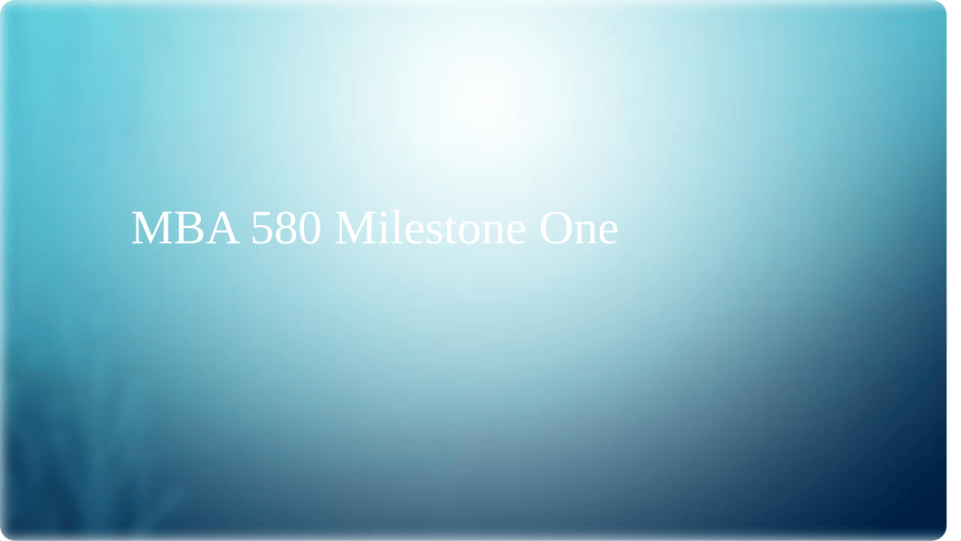 MBA 580 Milestone One up.pptx_d5gntrqdz9c_page1