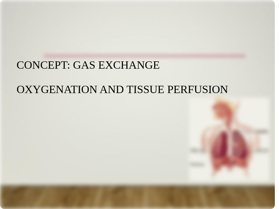 Gas Exchange- Oxygenation &TissuePerfusion._1_.ppt_d5l1yh0fha1_page1