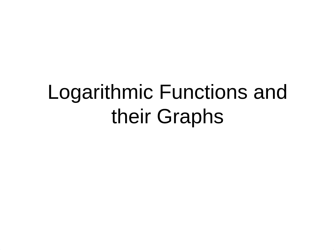 Logarithmic Functions and Their Graphs BB.ppt_d5qxqdwhcg3_page1