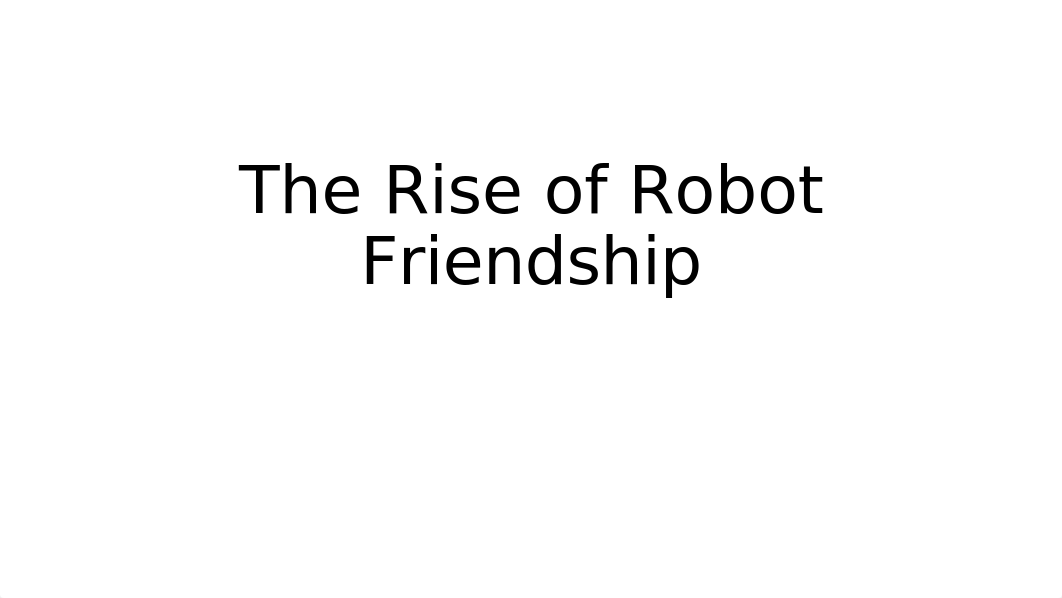 Group-9-The-Rise-of-Robot-Friendship.ppt_d62666142p0_page1