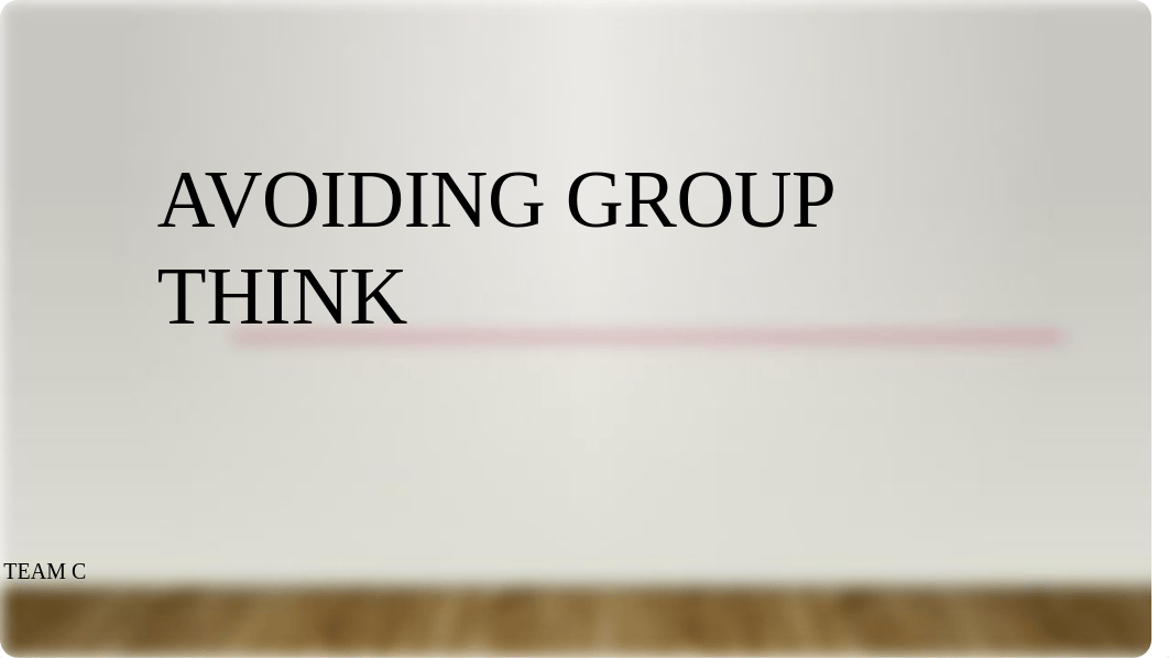 Team_C_Week5_Powerpoint_Groupthink[224]V.S_d6d15xrpg8r_page1