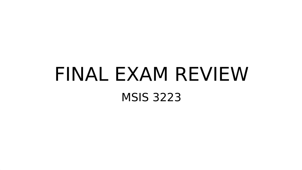 MSIS 3223 FINAL EXAM REVIEW-2.pptx_d6dp4n6y41z_page1