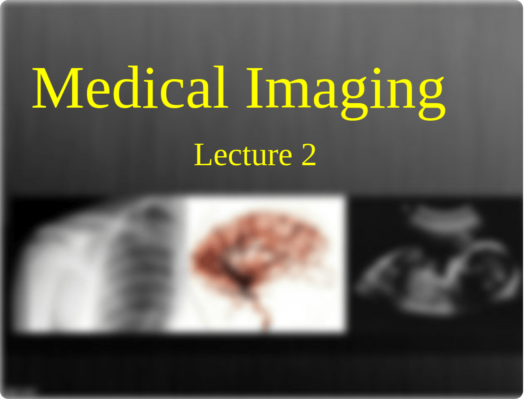 Lecture 2 - Medical Imaging.ppt_d6w1tt4gibx_page1