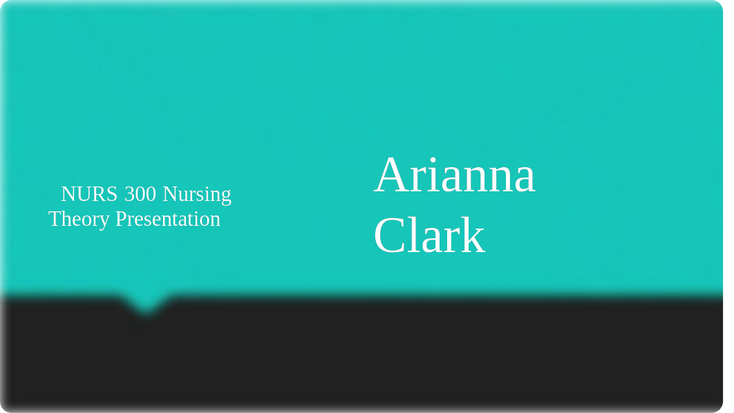 NURS 300 Nursing Theory Presentation A. Clark.pptx_d72fo4jg407_page1