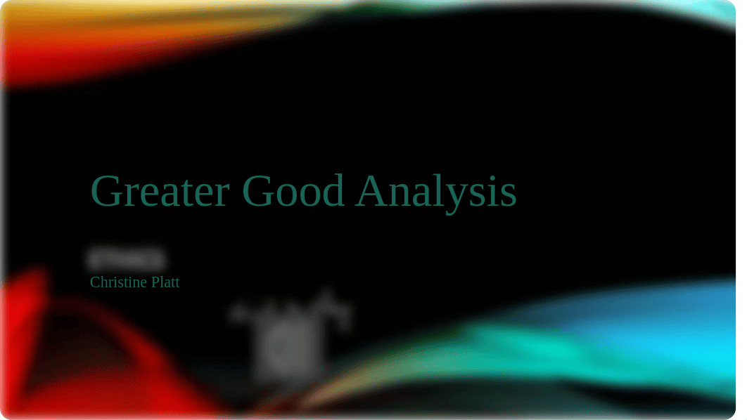 Greater Good Analysis - PowerPoint - Christine Platt.pptx_d7cvu7695ri_page1