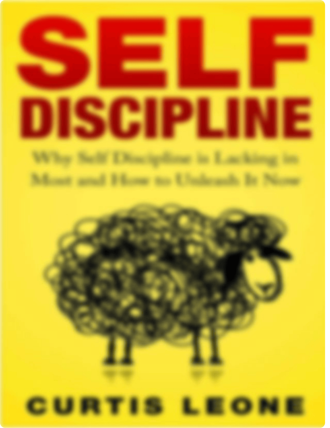 Self Discipline Mindset Why Self Discipline Is Lacking in Most and How to Unleash It Now by Curtis L_d7f3o5qk3gr_page1