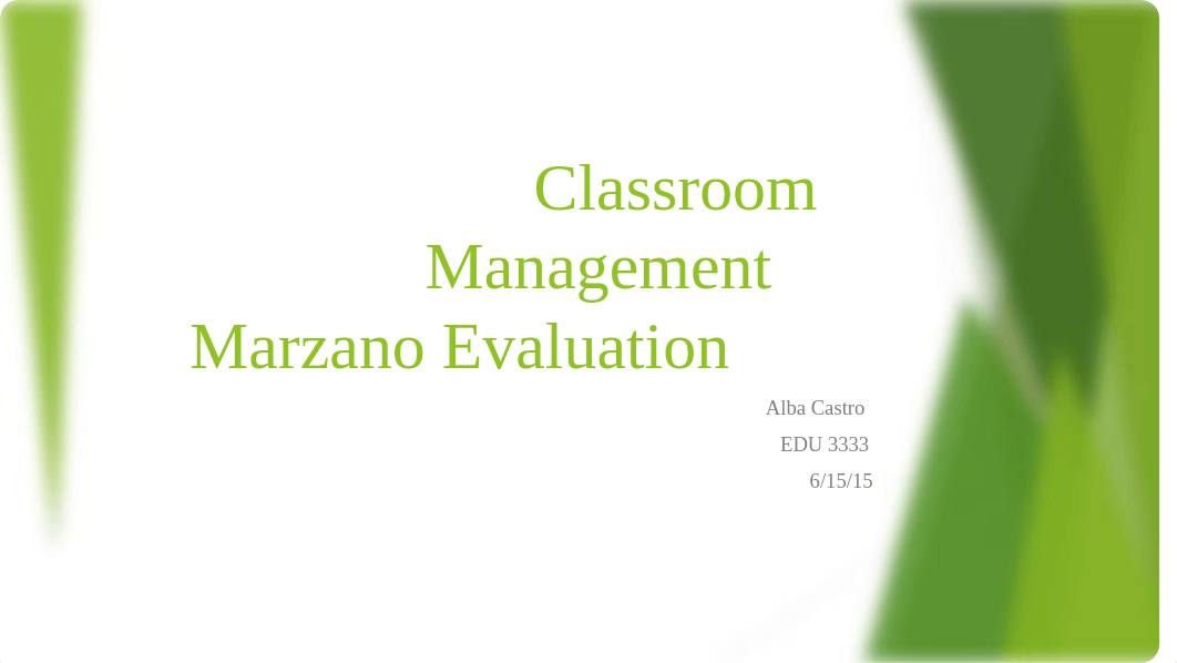 Classroom
Management
Marzano Evaluation
Alba Castro
EDU 3333
6/15/15_d7jpb152upk_page1