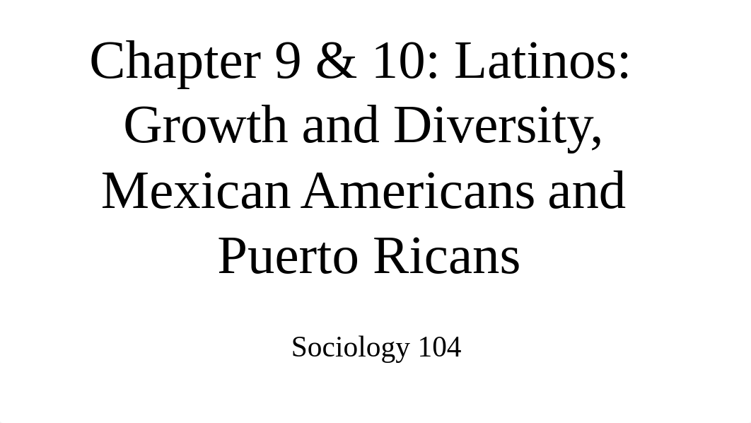 Chapter 9 & 10 Latinos Growth and Diversity, Mexican Americans and Puerto Ricans.pptx_d7mwuzwiirx_page1