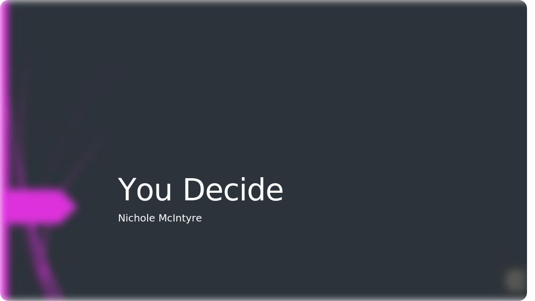 Nichole McIntyre You Decide week 5.pptx_d8bvtrs88zs_page1