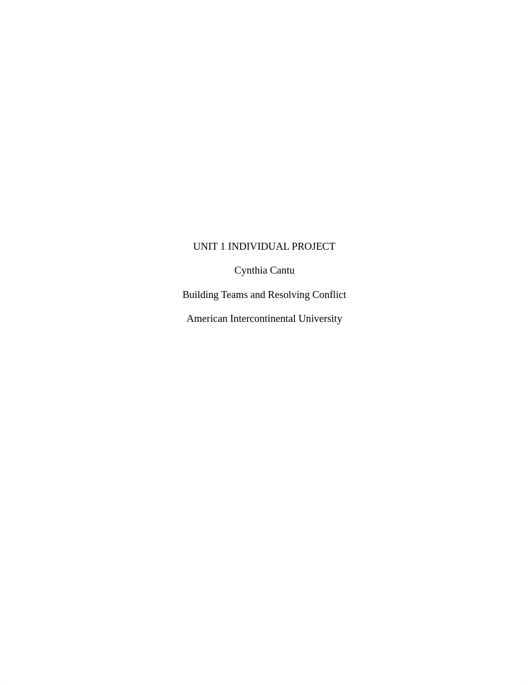 Unit 1 Individual Project March 8, 2022  Building Teams and Resolving Conflict  Cynthia Cantu.docx_d8hnaws27kb_page1