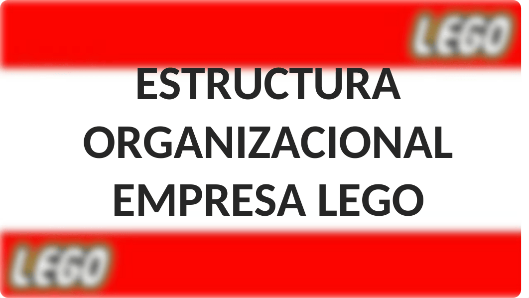 ESTRUCTURA ORGANIZACIONAL LEGO.pptx_d8qb5cmq09f_page1