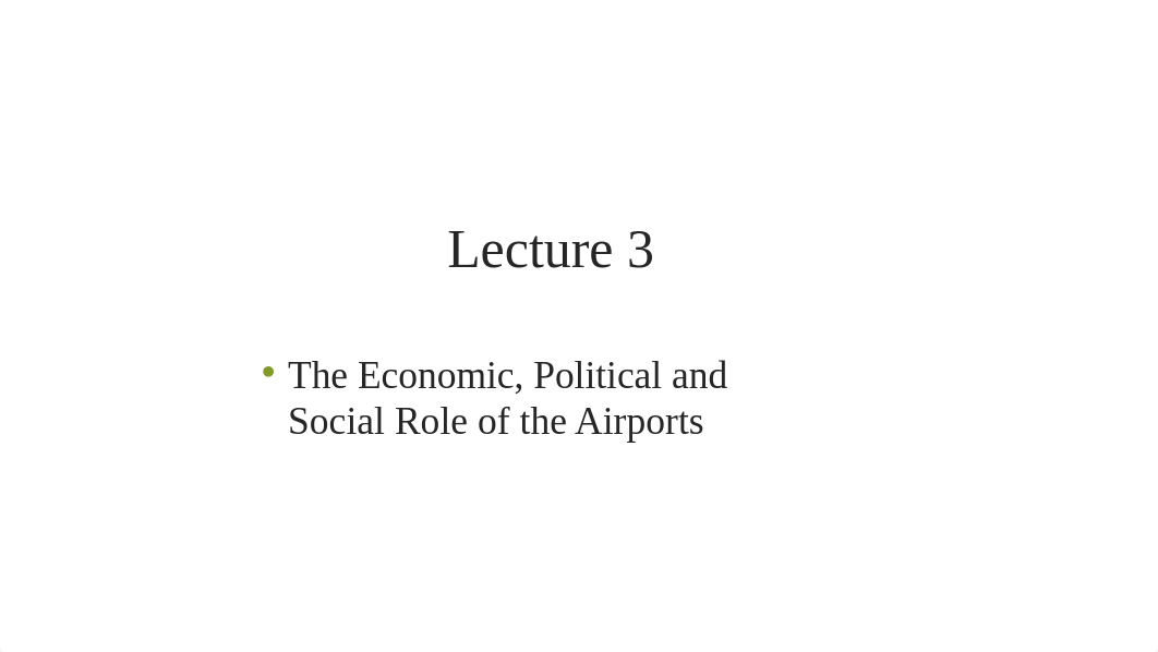 Lecture 3 - The Economic, Political and Social Role of the Airports(2).pptx_d8tjsi27h8l_page1