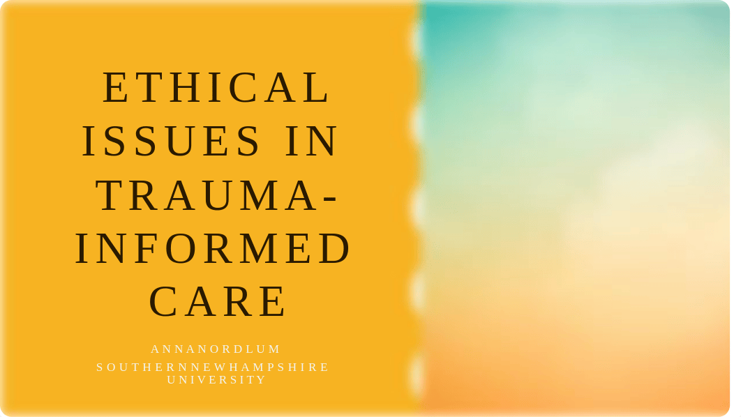 3-2 presentation Ethical Issues in Trauma-Informed Care.pptx_d8uf2awhn2s_page1