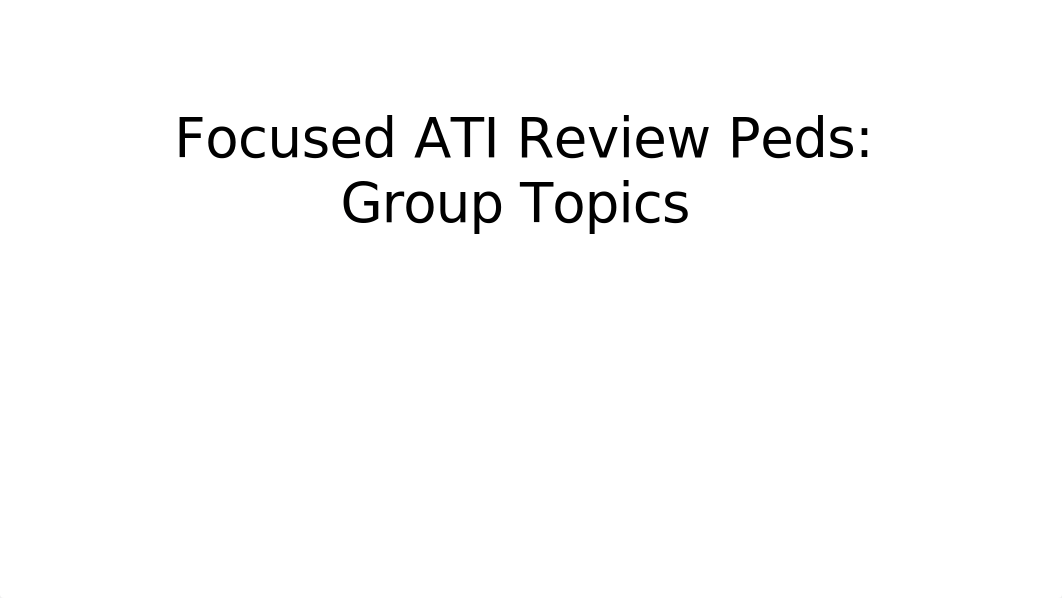 Topics to Review for ATI Peds 2018.pptx_d95wgqu2cly_page1