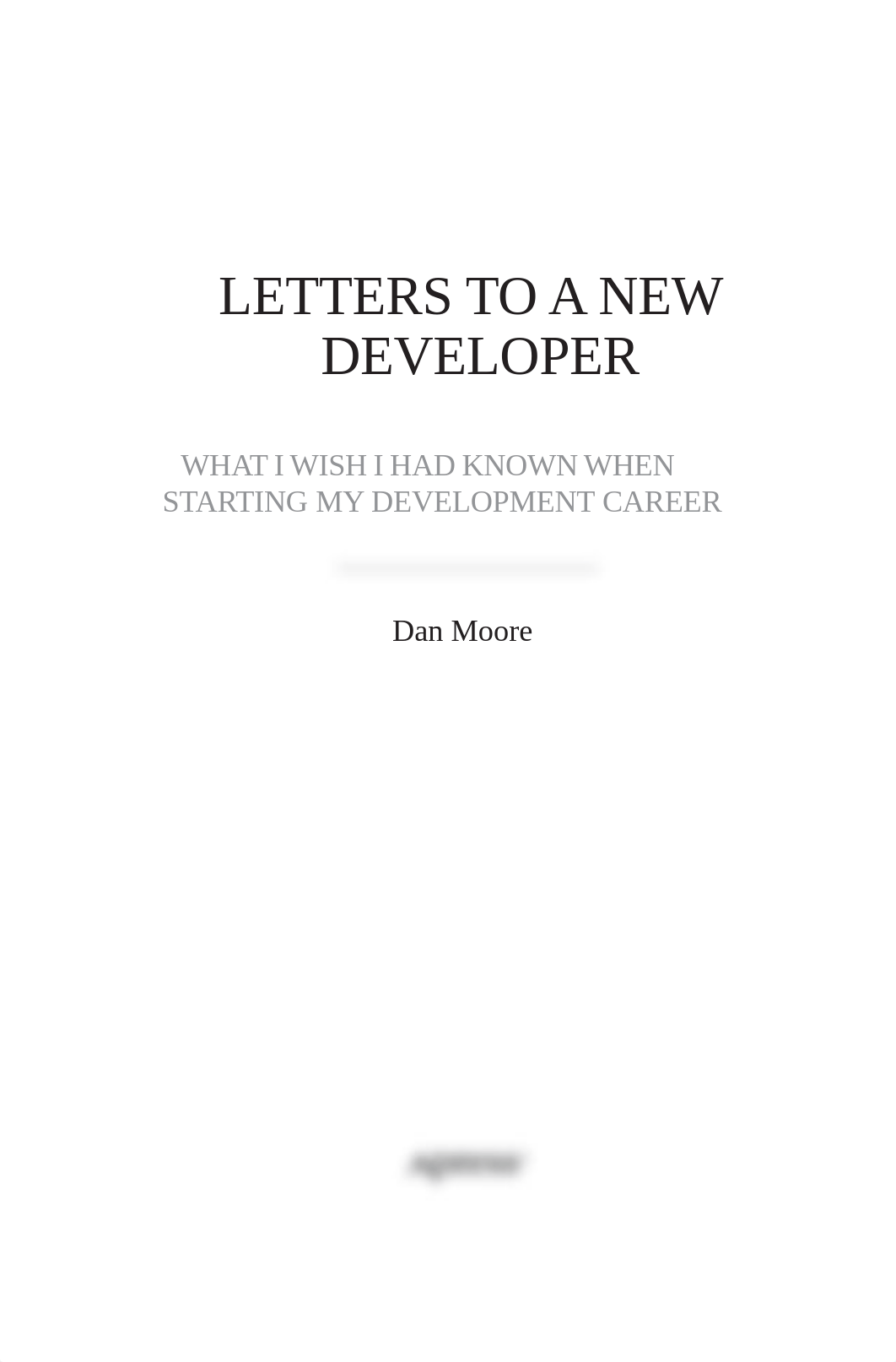 Dan Moore Letters to a New Developer What I Wish I Had Known When Starting My Development Career Apr_d9e2cgcg6f1_page2